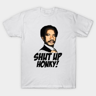 SHUT UP HONKY T-Shirt